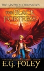 The Black Fortress (The Gryphon Chronicles, Book 6) By E. G. Foley Cover Image