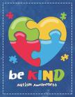 Autism Awareness: Be Kind Beautiful Puzzle Autistic Heart Composition Notebook College Students Wide Ruled Line Paper 8.5x11 Mom Dad Sup Cover Image