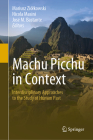 Machu Picchu in Context: Interdisciplinary Approaches to the Study of Human Past By Mariusz Ziólkowski (Editor), Nicola Masini (Editor), José M. Bastante (Editor) Cover Image