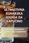 Ultimativna Kuharska Knjiga Za KapuČino By Nika Oblak Cover Image