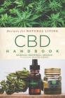 CBD Handbook: Recipes for Natural Livingvolume 4 By Barbara Brownell Grogan, Deanna Gabriel Vierck (Foreword by) Cover Image