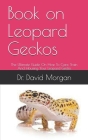 Book on Leopard Geckos: The Ultimate Guide On How To Care, Train And Housing Your Leopard Gecko Cover Image