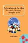 Thriving Beyond the Crisis: Pandemic Recovery Strategies for All By Boris Volkov Cover Image