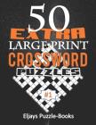 50 Extra Large Print Crossword Puzzles: This Is a Special Jumbo Print Easy Crosswords Puzzles for Seniors with Today's Contemporary Dictionary Words V By Eljays Puzzles-Books Cover Image