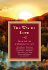 The Way of Love: Readings for a Meaningful Life By Michael Leach (Editor), Doris Goodnough (Editor), Maria Angelini (Editor) Cover Image