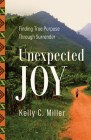 Unexpected Joy: Finding True Purpose Through Surrender Cover Image