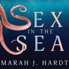 Sex in the Sea Lib/E: Our Intimate Connection with Kinky Crustaceans, Sex-Changing Fish, Romantic Lobsters and Other Salty Erotica of the De By Marah J. Hardt, Carla Mercer-Meyer (Read by) Cover Image