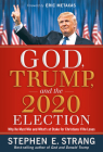 God, Trump, and the 2020 Election: Why He Must Win and What's at Stake for Christians If He Loses By Stephen E. Strang Cover Image