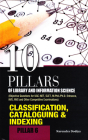 10 Pillars of Library and Information Science: Pillar 6: Classification, Cataloguing & Indexing (Objective Questions for UGC-NET, SLET, M.Phil./Ph.D. Entrance, KVS, NVS and Other Competitive Examinations) Cover Image