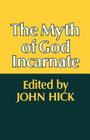 The Myth of God Incarnate By John Hick Cover Image