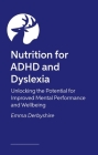 Nutrition for ADHD and Dyslexia: Unlocking the Potential for Learning and Wellbeing Cover Image