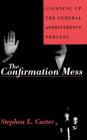 The Confirmation Mess: Cleaning Up The Federal Appointments Process By Stephen L. Carter Cover Image