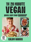 The 20-Minute Vegan: Quick, Easy Food (That Just So Happens to be Plant-based) Cover Image