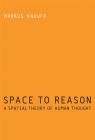 Space to Reason: A Spatial Theory of Human Thought By Markus Knauff Cover Image