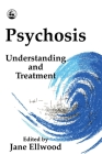Psychosis: Understanding and Treatment By Jane Ellwood (Editor) Cover Image