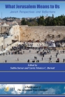 What Jerusalem Means to Us: Jewish Perspectives and Reflections: By Saliba Sarsar (Editor), Carole C. Burnett (Editor), Yael S. Aronoff Cover Image