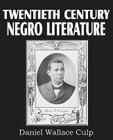 Twentieth Century Negro Literature By D. W. Culp (Editor) Cover Image