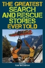 The Greatest Search and Rescue Stories Ever Told By Tom McCarthy Cover Image