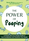 The Power of Pooping: A Cheeky Diet and Lifestyle Guide to End Constipation and Transform Your Health (Fascinating Bathroom Readers) By Nurse Wong, RN, BSN, John Rietcheck (With) Cover Image