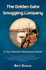 The Golden Gate Smuggling Company: A San Francisco Marijuana Empire By Brett Douglas Cover Image