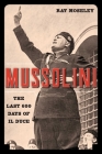 Mussolini: The Last 600 Days of Il Duce By Ray Moseley Cover Image