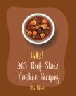 Hello! 365 Beef Slow Cooker Recipes: Best Beef Slow Cooker Cookbook Ever For Beginners [Mexican Slow Cooker Cookbook, Beef Stroganoff Recipe, Ground B Cover Image