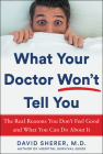 What Your Doctor Won't Tell You: The Real Reasons You Don't Feel Good and What You Can Do about It By David Sherer Cover Image
