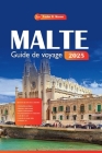 Malte Guide de voyage 2025: Planifiez vos vacances parfaites, à partir des meilleurs sites touristiques, des sites incontournables et des conseils By Taylor R. Mason Cover Image