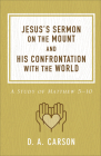 Jesus's Sermon on the Mount and His Confrontation with the World: A Study of Matthew 5-10 By D. A. Carson Cover Image