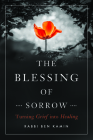 The Blessing of Sorrow: Turning Grief Into Healing By Ben Kamin Cover Image