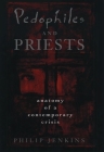 Pedophiles and Priests: Anatomy of a Contemporary Crisis By Philip Jenkins Cover Image