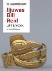 Iljuwas Bill Reid: Life & Work By Gerald McMaster Cover Image