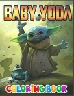 Báby Yóda Coloring Book: Perfect Coloring Book With 100 High-Quality Coloring Pages for All Fans. A Collection of Beautiful Designs for Kids an By Báby Yóda Coloring Book Cover Image