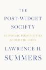 The Post-Widget Society: Economic Possibilities for Our Children By Lawrence H. Summers Cover Image