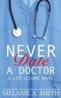 Never Date a Doctor: A Life Lessons Novel By Melanie a. Smith Cover Image