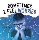 Sometimes I Feel Worried By Jaclyn Jaycox Cover Image
