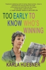 Too Early to Know Who's Winning By Karla Huebner Cover Image