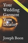 Your Wedding Garment Your Destiny By Joseph Boon Cover Image