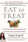 Eat to Treat: A Three-Step Plan to Reduce Inflammation, Detoxify Your Life, and Heal Your Body By Maggie Berghoff Cover Image