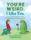 You're Weird. I Like You.: A Story About Finding the Friend You Never Knew You Always Needed By Tami Boyce Cover Image