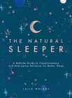 The Natural Sleeper: A Bedside Guide to Complementary and Alternative Solutions for Better Sleep By Julie Wright Cover Image