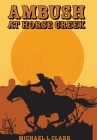 Ambush at Horse Creek By Michael L. Clark, Savannah Alexander (Cover Design by) Cover Image