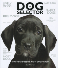 The Dog Selector: How to Choose the Right Dog for You By David Alderton Cover Image