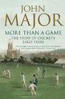 More Than a Game: The Story of Cricket's Early Years By John Major Cover Image