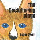 The Decluttering Dingo By Kacie O'Neill Cover Image