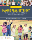 Making Play Just Right: Unleashing the Power of Play in Occupational Therapy By Heather Kuhaneck, Susan L. Spitzer Cover Image