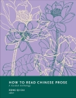 How to Read Chinese Prose: A Guided Anthology (How to Read Chinese Literature) Cover Image
