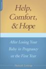Help, Comfort, And Hope After Losing Your Baby In Pregnancy Or The First Year Cover Image