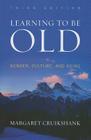 Learning to Be Old: Gender, Culture, and Aging, Third Edition By Margaret Cruikshank Cover Image