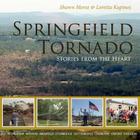 Springfield Tornado: Stories From The Heart By Loretta Kapinos, Shawn Morse (Foreword by) Cover Image